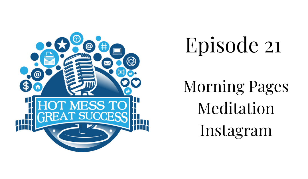 Episode 21:  Morning Pages, Meditation and a Little Instagram